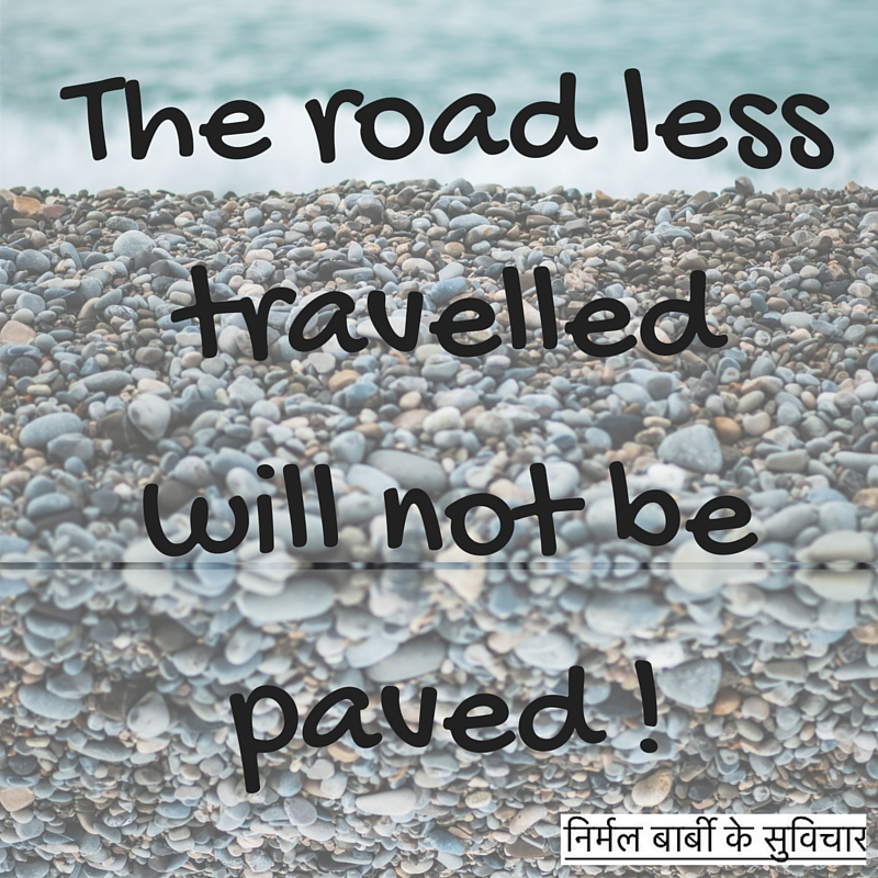 The road less travelled will not be paved !